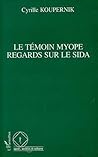 Le témoin myope: Regard sur le Sida Le témoin myope: Regard sur le Sida