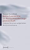 Menschenrechte in der Einwanderungsgesellschaft: Plädoyer für einen aufgeklärten Multikulturalismus Menschenrechte in der Einwanderungsgesellschaft: Plädoyer für einen aufgeklärten Multikulturalismus