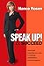 Speak Up! & Succeed: How to get everything you want in meetings, presentations and conversations
