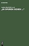 "In Spuren gehen ...": Festschrift für Helmut Koopmann (German Edition) "In Spuren gehen ...": Festschrift für Helmut Koopmann (German Edition)