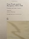 Free Trade and its Reception 1815-1960: Freedom and Trade: Volume One (Routledge Explorations in Economic History)
