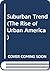 Suburban Trend (The Rise of Urban America)
