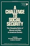 A Challenge to Social Security: The Changing Roles of Women and Men in American Society A Challenge to Social Security: The Changing Roles of Women and Men in American Society
