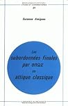 Les Subordonnees Finales -Opos En Attique Classique (Etudes Et Commentaires) (Volume 89) (French Edition) Les Subordonnees Finales -Opos En Attique Classique (Etudes Et Commentaires) (Volume 89) (French Edition)
