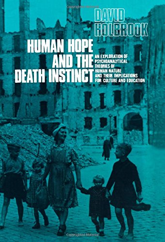 Human Hope and the Death Instinct: An Exploration of Psychoanalytical Theories of Human Nature and Their Implications for Culture and Education (Hardcover)