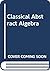 Classical Abstract Algebra