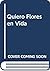 Quiero Flores en Vida by Martha Wolff