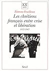 Les Chrétiens français entre crise et libération (1937-1947) Les Chrétiens français entre crise et libération (1937-1947)
