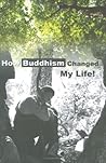 How Buddhism Changed My Life (Master Hsuan Hua. Teaching and Transforming, Vol. 1) How Buddhism Changed My Life (Master Hsuan Hua. Teaching and Transforming, Vol. 1)