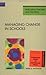 Managing Change in Schools (DEVELOPING TEACHERS AND TEACHING SERIES)