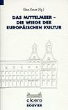 Das Mittelmeer, die Wiege der europäischen Kultur (CICERO-Schriftenreihe) (German Edition)