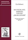 Deutschland, Amerika und die Gelbe Gefahr Zur Karriere eines Schlagworts in der Grossen Politik, 1905-1917 (Transatlantische Historische Studien) (German Edition) Deutschland, Amerika und die Gelbe Gefahr Zur Karriere eines Schlagworts in der Grossen Politik, 1905-1917 (Transatlantische Historische Studien) (German Edition)