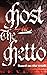 Ghost and the Ghetto