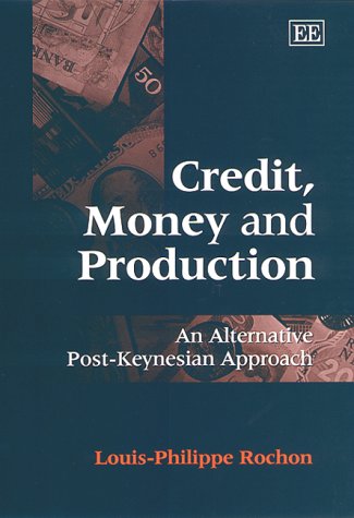 Credit, Money and Production: An Alternative Post-Keynesian Approach (New Directions in Modern Economics Series)