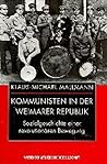 Kommunisten in der Weimarer Republik: Sozialgeschichte einer revolutionären Bewegung (German Edition)