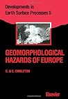 Geomorphological Hazards of Europe (Developments in Earth Surface Processes) Geomorphological Hazards of Europe (Developments in Earth Surface Processes)