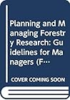 Planning and managing forestry research: Guidelines for managers (FAO forestry paper)