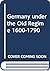 Germany Under the Old Regime, 1600-1790 (Present and the Past)