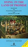 Dying in the Land of Promise: Palestine and Palestinian Christianity from Pentecost to 2000 by Donald E. Wagner (2003-05-04)