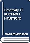 Creativity (TRUSTING INTUITION)