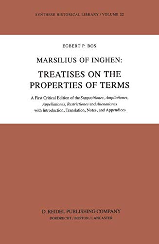 Marsilius of Inghen: Treatises on the Properties of Terms: A First Critical Edition of the Suppositiones, Ampliationes, Appellationes, Restrictiones and ... and appendices (Synthese Historical Librar (Hardcover)