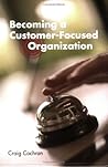 Becoming a Customer-Focused Organization Becoming a Customer-Focused Organization