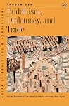 Buddhism, Diplomacy, and Trade: The Realignment of Sino-Indian Relations, 600-1400 (Asian Interactions and Comparisons) Buddhism, Diplomacy, and Trade: The Realignment of Sino-Indian Relations, 600-1400 (Asian Interactions and Comparisons)