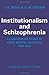 Institutionalism and Schizophrenia: A Comparative Study of Three Mental Hospitals 1960-1968