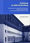 Erziehung im DDR-Strafvollzug: Theoretische und gesetzliche Grundlagern sowie die Durchführung in der Strafvollzugseinrichtung Torgau (German Edition)