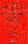 Kommunalpolitik im Ersten Weltkrieg. DIe Tagebücher Erich Koch- Wesers 1914 bis 1918, Kommunalpolitik im Ersten Weltkrieg. DIe Tagebücher Erich Koch- Wesers 1914 bis 1918,