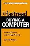 Fastread Buying a Computer: How to Choose and Set Up Your PC