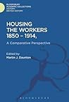 Housing the Workers, 1850-1914: A Comparative Perspective Housing the Workers, 1850-1914: A Comparative Perspective