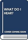 WHAT DO I HEAR? by Harriet Ziefert