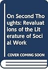 On Second Thoughts: Revaluations of the Literature of Social Work
