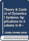 Theory and Control of Dynamical Systems: Applications to Systems in Biology