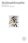 Medienphilosophie. Beiträge zur Klärung eines Begriffs.
