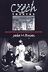 Modern Czech Theatre: Reflector and Conscience of a Nation (Studies in Theatre History and Culture)