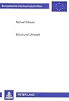 Kind und Umwelt: Ergebnisse einer empirischen Studie zum Umweltbewußtsein von Grundschülern (Europäische Hochschulschriften / European University ... Universitaires Européennes) (German Edition)