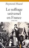 Le Suffrage universel en France: 1848-1946 Le Suffrage universel en France: 1848-1946