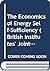 The Economics of Energy Self-Sufficiency (British Institutes' Joint Energy Policy Programme. Energy Papers, No 14)