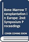 Bone marrow transplantation in Europe: Proceedings of the Second European Symposium on Bone Marrow Transplantation, Courchevel, Savoie, France, March 27-30, 1978 (Symposia - Fondation Mérieux ; 2) Bone marrow transplantation in Europe: Proceedings of the Second European Symposium on Bone Marrow Transplantation, Courchevel, Savoie, France, March 27-30, 1978 (Symposia - Fondation Mérieux ; 2)
