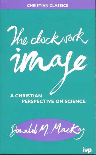 The Clockwork Image: A Christian Perspective On Science (Paperback)