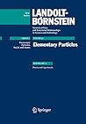 Elementary Particles (Landolt-Börnstein: Numerical Data and Functional Relationships in Science and Technology - New Series, 21A)