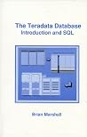 The Teradata Database : Introduction and SQL The Teradata Database : Introduction and SQL