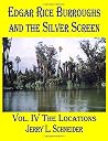 Edgar Rice Burroughs and the Silver Screen Vol. Iv The Locations Edgar Rice Burroughs and the Silver Screen Vol. Iv The Locations