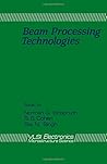 Beam Processing Technologies (V L S I ELECTRONICS)