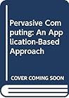 Pervasive Computing: An Application-Based Approach