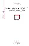 LES CONVERTIS A L'ISLAM: Les nouveaux musulmans d'Europe (French Edition) LES CONVERTIS A L'ISLAM: Les nouveaux musulmans d'Europe (French Edition)