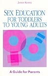 Sex Education for Toddlers to Young Adults: A Guide for Parents
