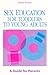 Sex Education for Toddlers to Young Adults: A Guide for Parents